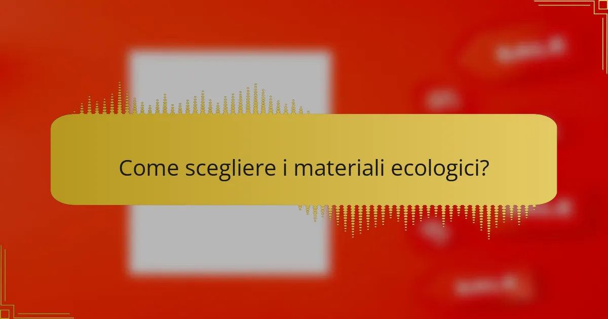 Come scegliere i materiali ecologici?