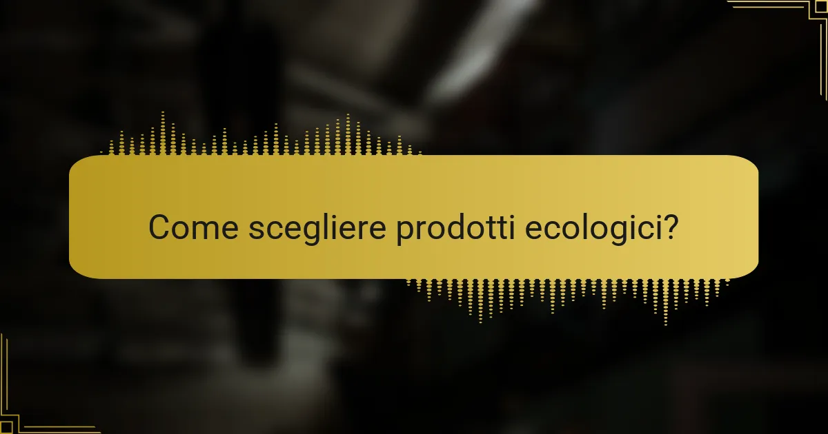 Come scegliere prodotti ecologici?