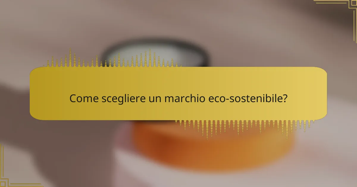 Come scegliere un marchio eco-sostenibile?