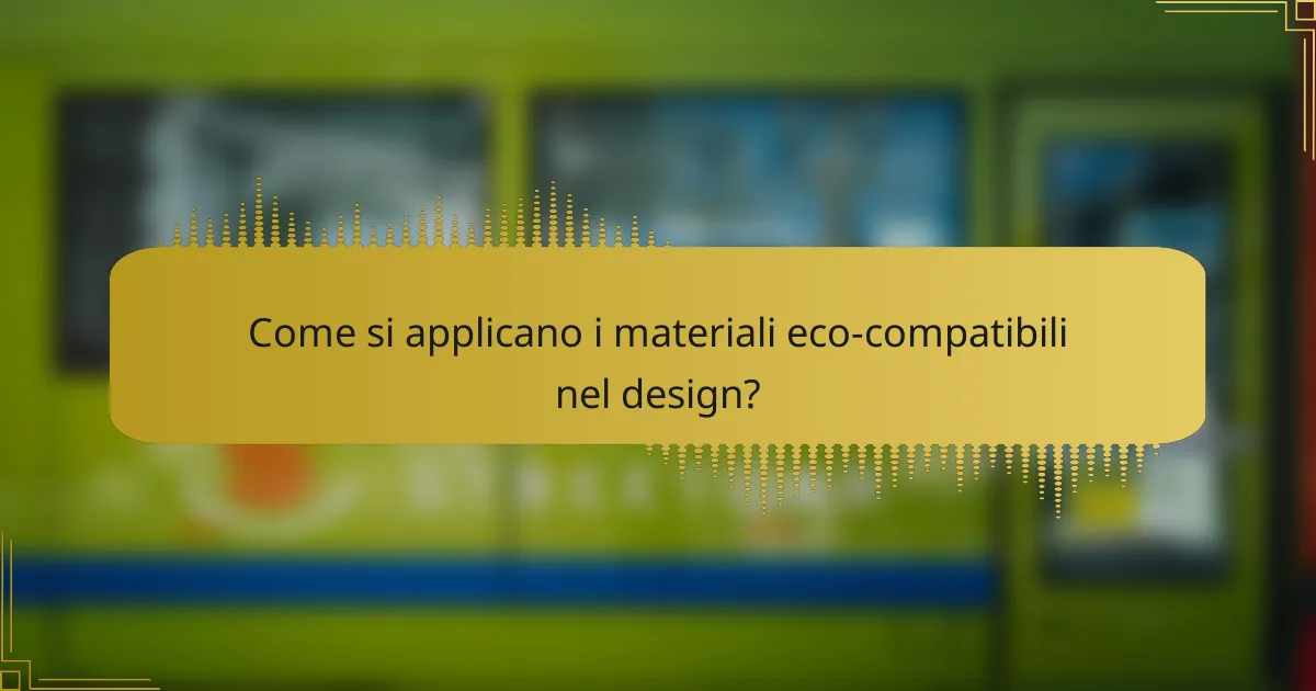 Come si applicano i materiali eco-compatibili nel design?