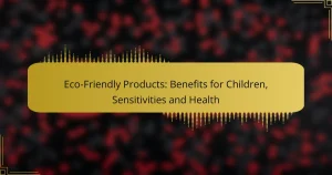 Prodotti Eco-Sostenibili: Benefici per Bambini, Sensibilità e Salute