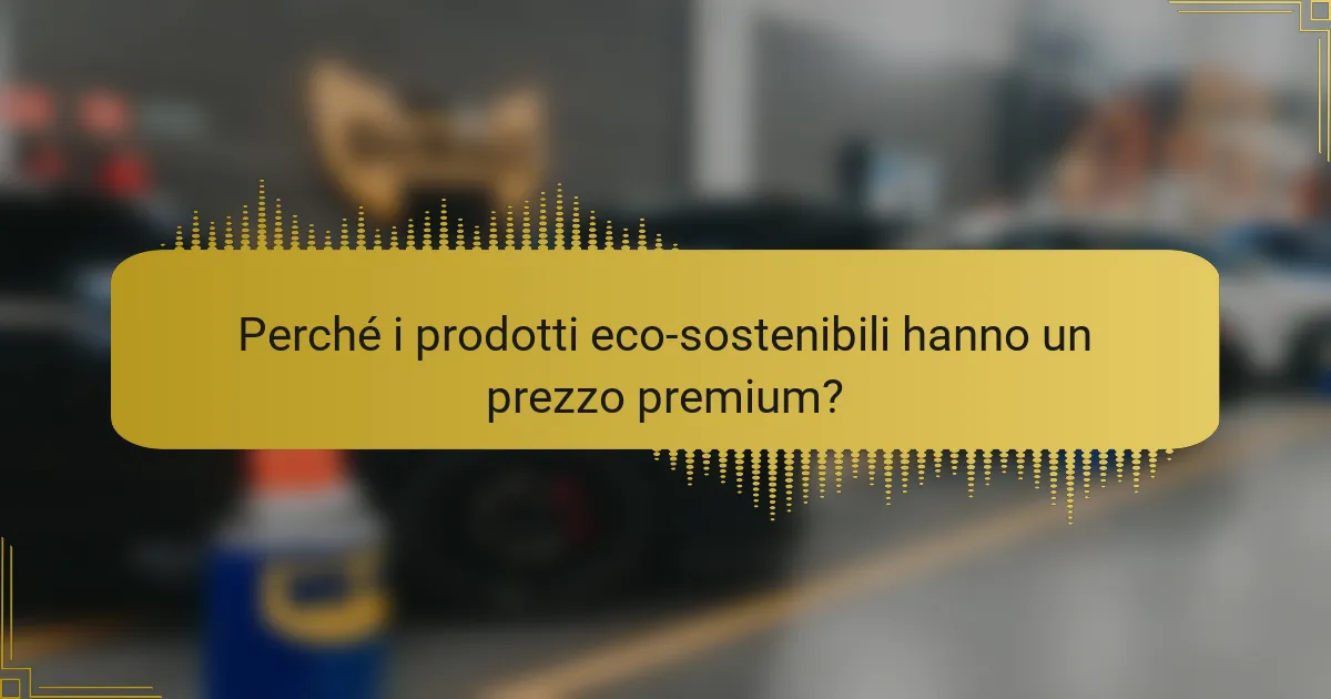 Perché i prodotti eco-sostenibili hanno un prezzo premium?