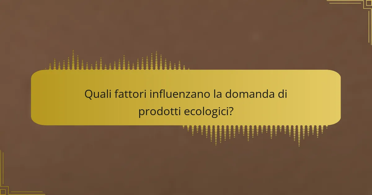 Quali fattori influenzano la domanda di prodotti ecologici?