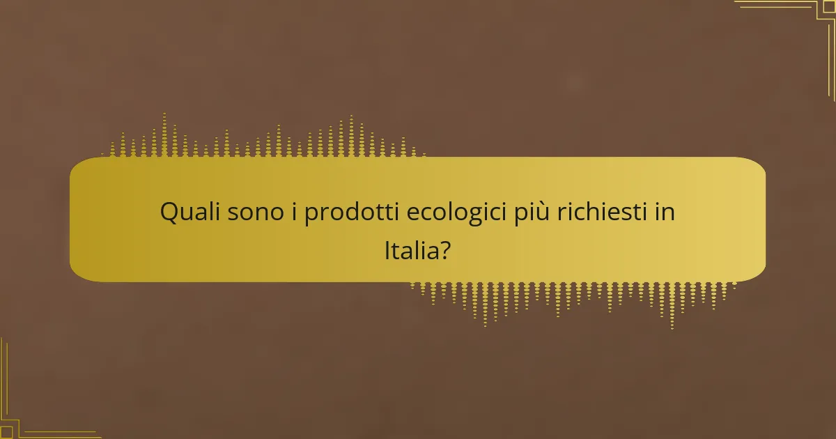 Quali sono i prodotti ecologici più richiesti in Italia?