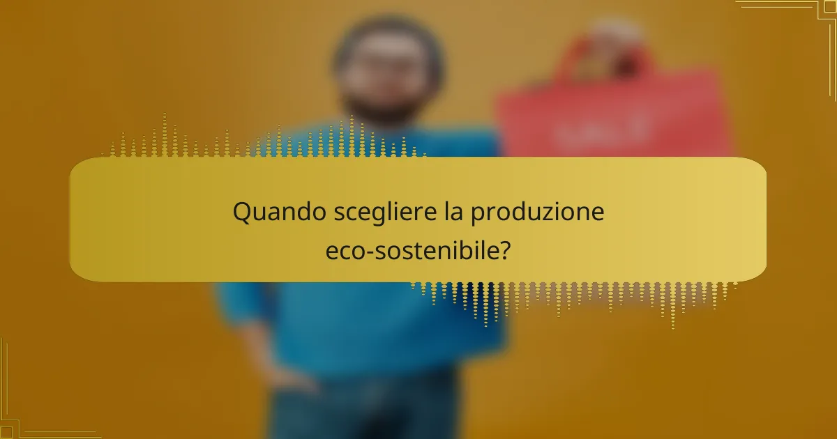 Quando scegliere la produzione eco-sostenibile?